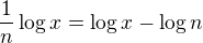 $\frac1n\log x= \log x-\log n$