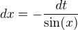 $dx=-\frac{dt}{\sin(x)}$