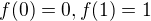 $f(0)=0,f(1)=1$
