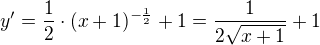 $y^{\prime}=\frac 12 \cdot (x+1)^{-\frac 12} + 1=\frac{1}{2\sqrt{x+1}}+1$
