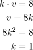 $k\cdot v=8\\v=8k\\8k^2=8\\k=1$
