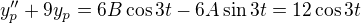 $y''_p+9y_p = 6B\cos3t-6A\sin3t = 12\cos3t$