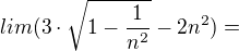 $lim (3\cdot \sqrt{1-\frac{1}{n^2}}-2n^{2})=$