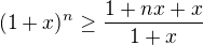 $(1+x)^{n}\ge \frac{1+nx+x}{1+x}$