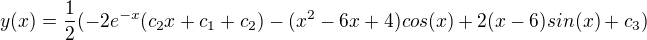 $y(x)=\frac{1}{2}(-2e^{-x}(c_{2}x+c_{1}+c_{2})-(x^{2}-6x+4)cos (x)+2(x-6)sin (x)+c_{3})$