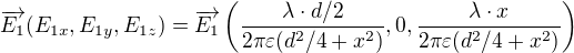 $\overrightarrow{E_1}(E_{1x},E_{1y},E_{1z})=\overrightarrow{E_1}\left(\frac{\lambda \cdot d/2}{2\pi\varepsilon (d^2/4+x^2)},0,\frac{\lambda \cdot x}{2\pi\varepsilon (d^2/4+x^2)}\right)$