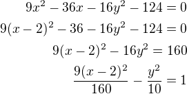 $9x^2-36x-16y^2-124=0\\9(x-2)^2-36-16y^2-124=0\\9(x-2)^2-16y^2=160\\\frac{9(x-2)^2}{160}-\frac{y^2}{10}=1$