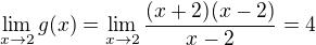 $\lim_{x\to 2} g(x) =\lim_{x\to 2} \frac {(x+2)(x-2)} {x-2} = 4$