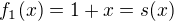 $f_1(x)=1+x=s(x)$