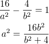 $\frac{16}{a^2}-\frac{4}{b^2}=1\\a^2=\frac{16b^2}{b^2+4}$