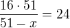 $\frac{16\cdot51}{51-x}=24$