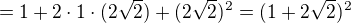 $=1+2\cdot1\cdot(2\sqrt2)+(2\sqrt2)^2=(1+2\sqrt2)^2$