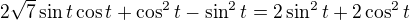 $2\sqrt7\sin t\cos t+\cos^2t-\sin^2t=2\sin^2t+2\cos^2t$