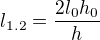 $l_{1.2}=\frac{2l_0h_0}{h}$