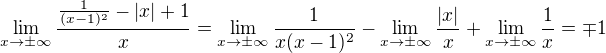 $\lim_{x\to \pm \infty }\frac{ \frac{1}{(x-1)^{2} }- |x| + 1}{x} = \lim_{x\to\pm \infty }\frac{1}{x(x-1)^{2}}-\lim_{x\to\pm \infty }\frac{|x|}{x}+\lim_{x\to\pm \infty }\frac{1}{x}= \mp 1$