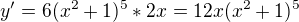 $y'=6(x^2+1)^{5}*2x=12x(x^2+1)^5$