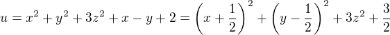 $u=x^{2}+y^{2}+3z^{2}+x-y+2=\left( x+\frac12 \right)^2 + \left(y-\frac12\right)^2 + 3z^2 + \frac32$