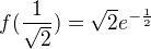 $f(\frac{1}{\sqrt 2})=\sqrt{2}e^{-\frac 12}$