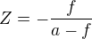 $Z=-\frac f{a-f}$