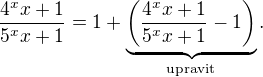 $\frac{4^xx+1}{5^xx+1}=1+\underbrace{\left (\frac{4^xx+1}{5^xx+1}-1\right)}_{\mathrm{upravit}}.$