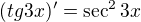 $(tg3x)^\prime=\sec^2{3x}$