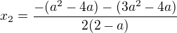 kopírovat do textarea $x_{2}=\frac{-(a^{2}-4a)-(3a^{2}-4a)}{2(2-a)}$