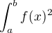 $\int_{a}^{b}f(x)^{2}$