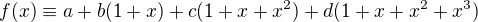 $f(x) \equiv a + b(1+x) + c(1+x + x^2) + d(1+x + x^2 + x^3)$