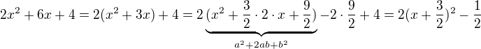 $2x^2+6x+4=2(x^2+3x)+4=2\underbrace{(x^2+\frac{3}{2}\cdot 2\cdot x+\frac{9}{2})}_{a^2+2ab+b^2}-2\cdot \frac{9}{2}+4=2(x+\frac{3}{2})^2-\frac{1}{2}$