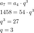 $a_7=a_4\cdot q^3\nl1458=54\cdot q^3\nlq^3=27\nlq=3$