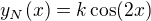 $y_N(x)=k\cos(2x)$
