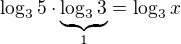 $\log_{3}5\cdot\underbrace{\log_{3}3}_{1}=\log_{3}x$