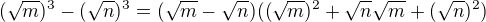 $(\sqrt m)^3-(\sqrt n)^3 = (\sqrt m-\sqrt n)((\sqrt m)^2+\sqrt n\sqrt m +(\sqrt n)^2)$