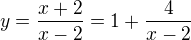 $y=\frac{x+2}{x-2}=1+\frac{4}{x-2}$