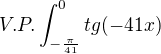 $V.P.\int_{-\frac{\pi }{41}}^{0}tg(-41x)$