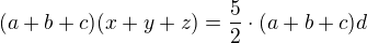 $(a+b+c)(x+y+z) =\frac{5}{2} \cdot (a+b+c)d$