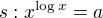 $s: x^{\log x}=a$