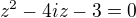 $z^{2}-4iz-3=0$