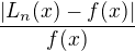 $\frac {|L_n(x)-f(x)|} {f(x)}$