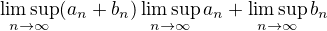 $\limsup_{n\to\infty}(a_n+b_n)\eq\limsup_{n\to\infty}a_n+\limsup_{n\to\infty}b_n$
