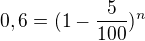 $0,6=(1-\frac{5}{100})^n$