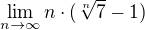 $\lim_{n\to\infty }n\cdot (\sqrt[n]{7}-1)$