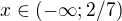 $x\in (-\infty ; 2/7)$