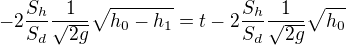 $-2\frac{S_h}{S_d}\frac1{\sqrt{2g}} \sqrt{h_0-h_1}= t -2\frac{S_h}{S_d}\frac1{\sqrt{2g}} \sqrt{h_0}$