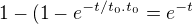 $1-(1-e^{-t/t_0.t_0}= e^{-t}$