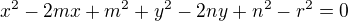 $x^2-2mx+m^2+y^2-2ny+n^2-r^2=0$