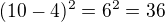 $(10-4)^2=6^2=36$