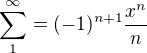 $\sum_{1}^{\infty }=(-1)^{n+1}\frac{x^{n}}{n}$