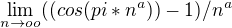 $\lim_{n\to oo} ((cos (pi*n^a))-1)/n^a$