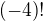 $(-4)!$